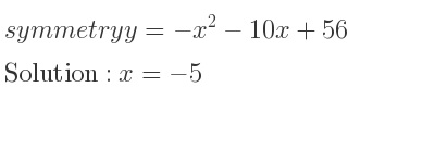 The symmetry y=-x^2-10x+56 is x=-5